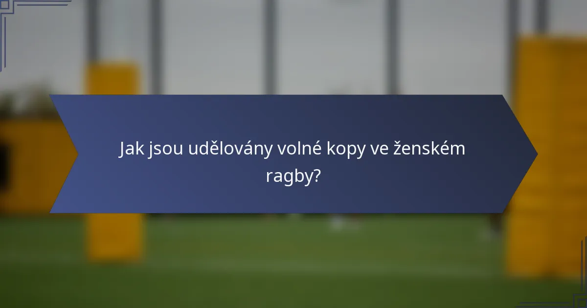 Jak jsou udělovány volné kopy ve ženském ragby?