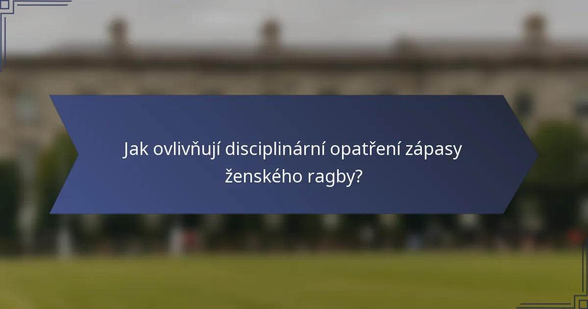 Jak ovlivňují disciplinární opatření zápasy ženského ragby?