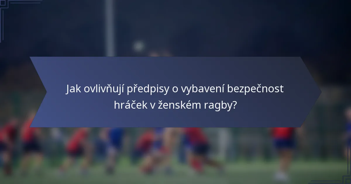 Jak ovlivňují předpisy o vybavení bezpečnost hráček v ženském ragby?