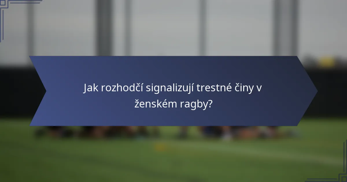 Jak rozhodčí signalizují trestné činy v ženském ragby?