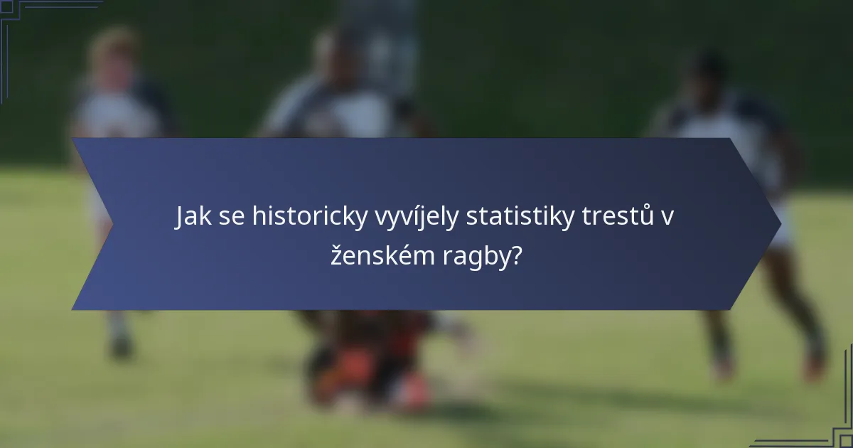 Jak se historicky vyvíjely statistiky trestů v ženském ragby?