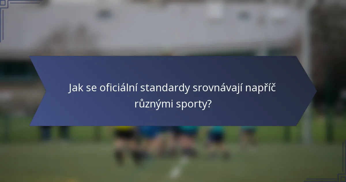 Jak se oficiální standardy srovnávají napříč různými sporty?