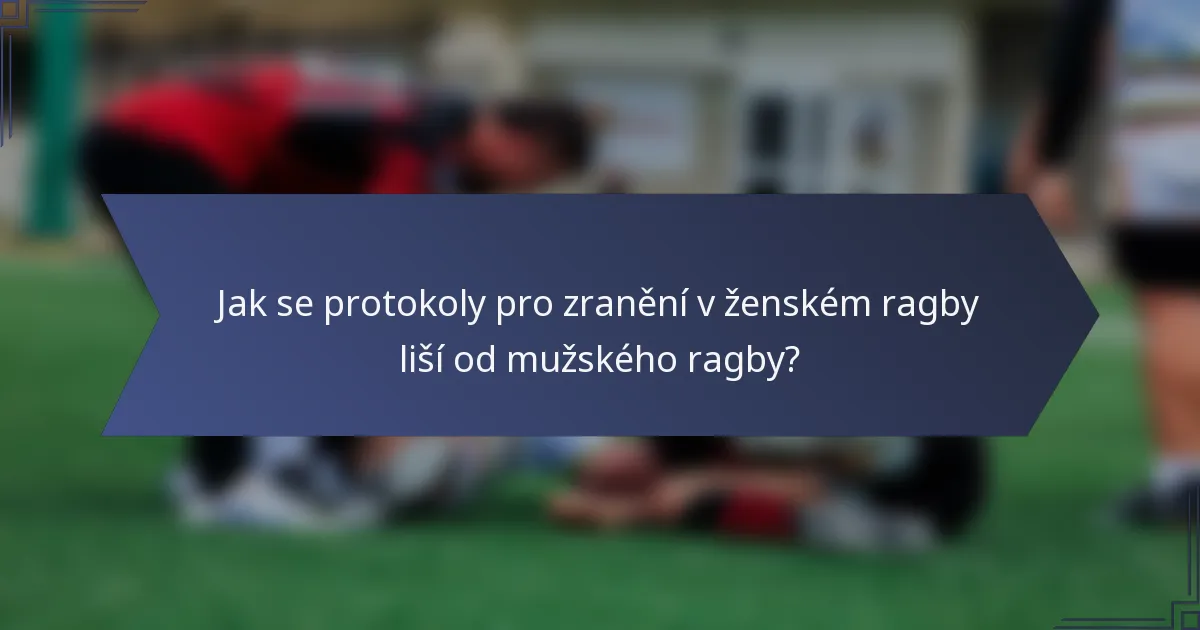 Jak se protokoly pro zranění v ženském ragby liší od mužského ragby?
