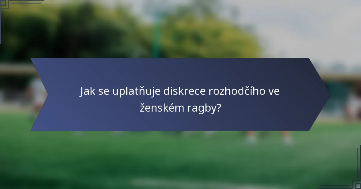 Jak se uplatňuje diskrece rozhodčího ve ženském ragby?