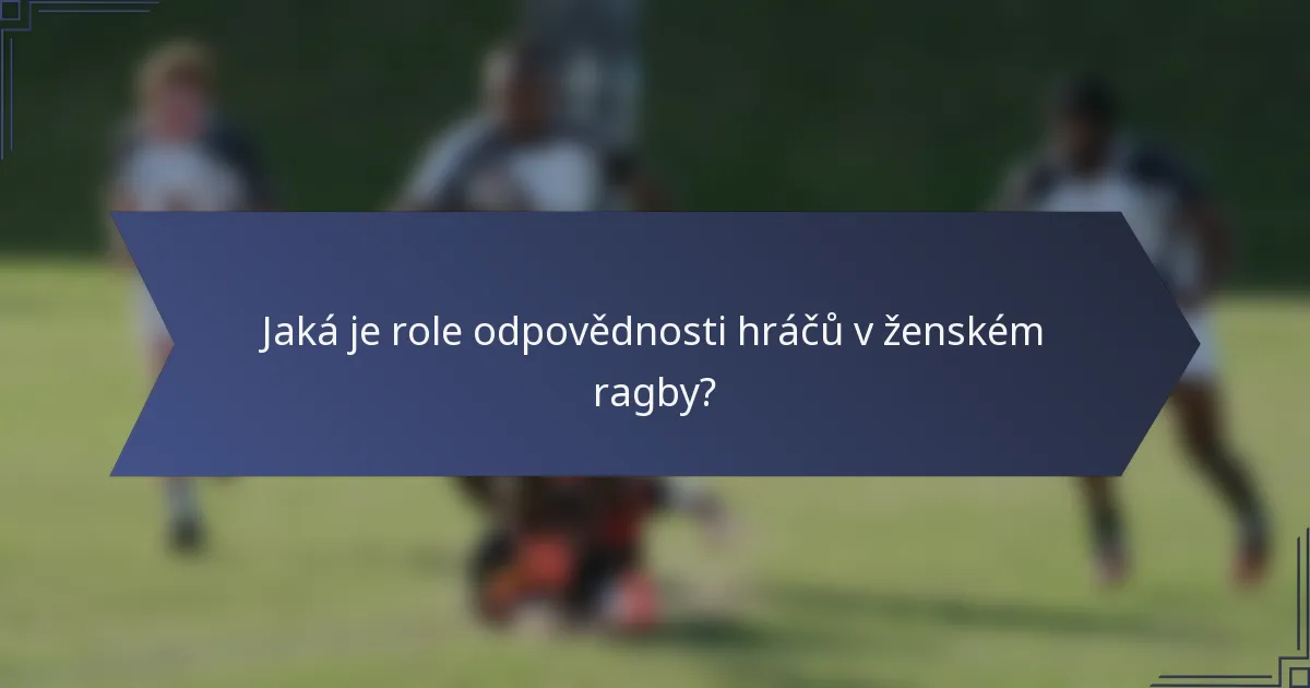Jaká je role odpovědnosti hráčů v ženském ragby?