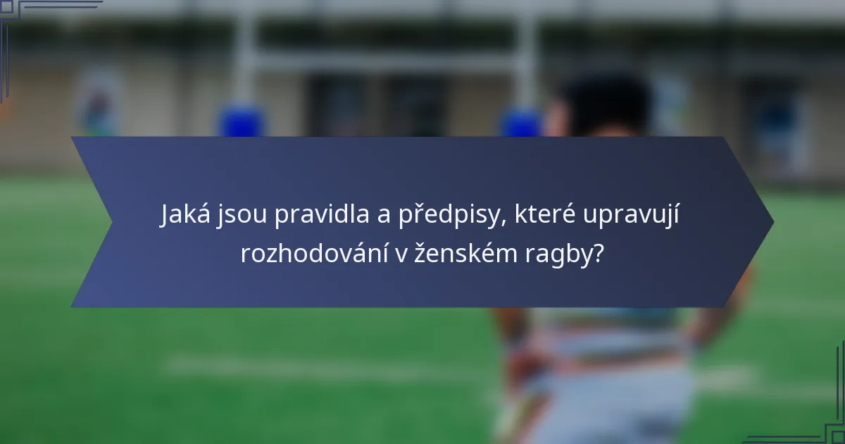 Jaká jsou pravidla a předpisy, které upravují rozhodování v ženském ragby?