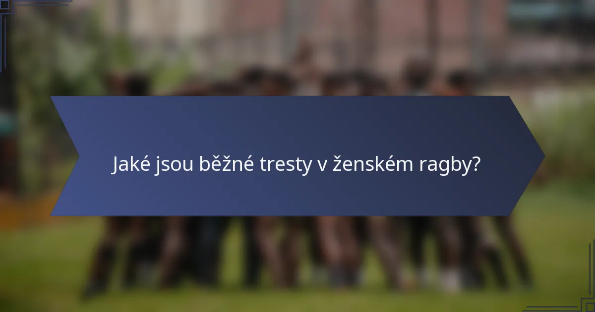 Jaké jsou běžné tresty v ženském ragby?