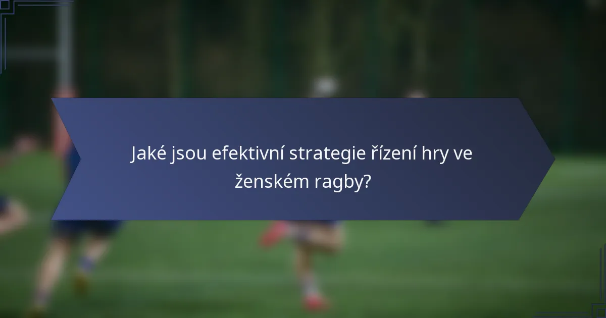 Jaké jsou efektivní strategie řízení hry ve ženském ragby?