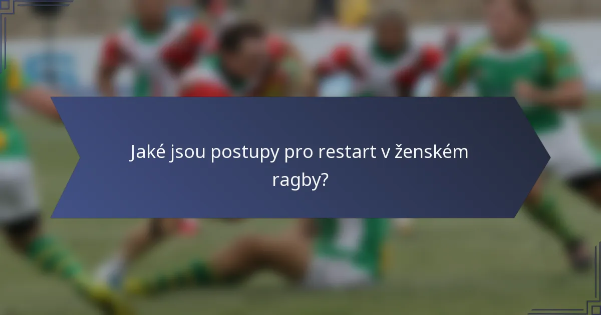 Jaké jsou postupy pro restart v ženském ragby?