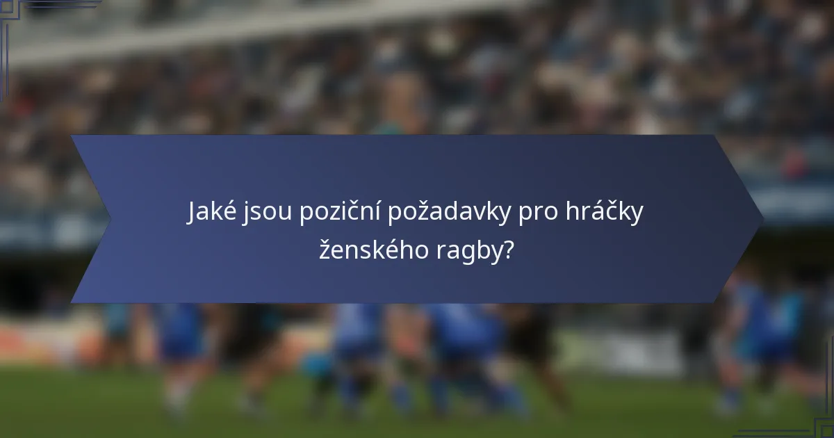 Jaké jsou poziční požadavky pro hráčky ženského ragby?
