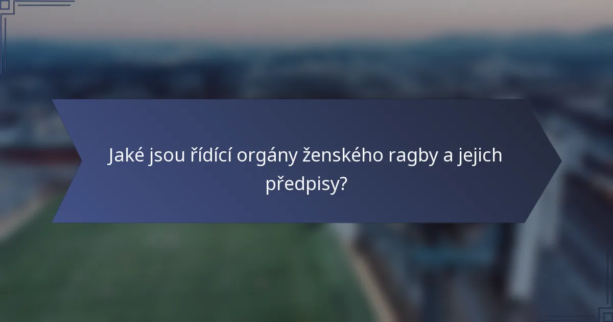 Jaké jsou řídící orgány ženského ragby a jejich předpisy?
