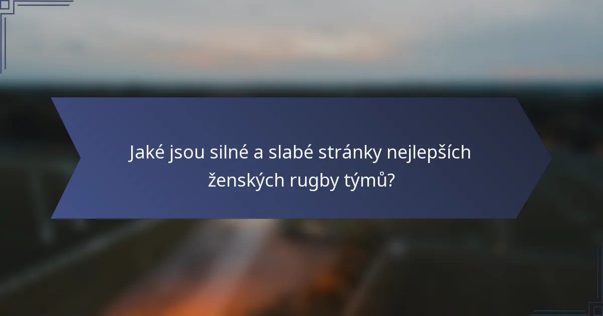 Jaké jsou silné a slabé stránky nejlepších ženských rugby týmů?