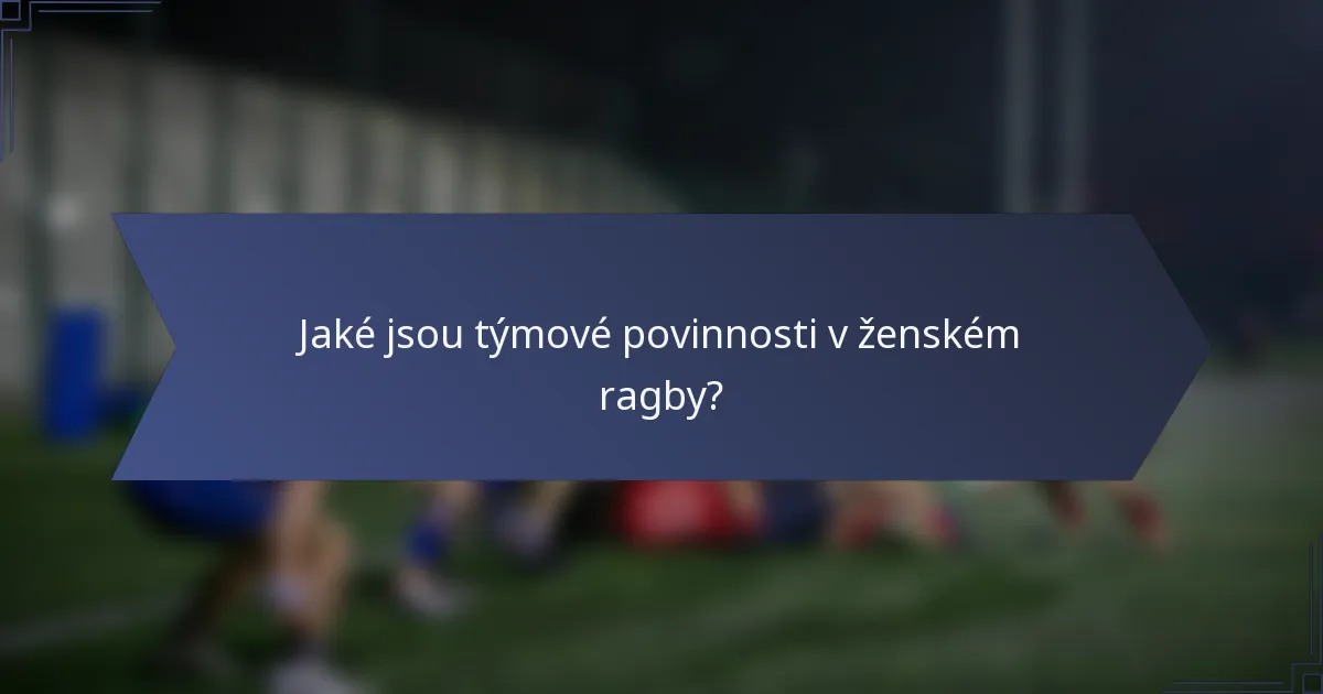 Jaké jsou týmové povinnosti v ženském ragby?