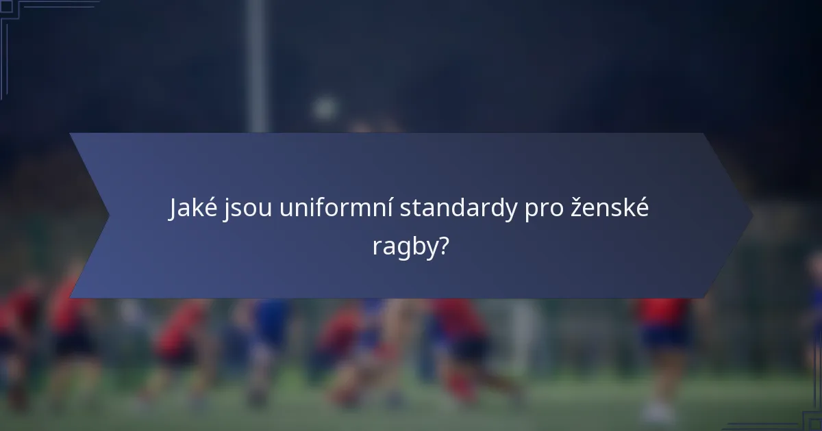 Jaké jsou uniformní standardy pro ženské ragby?