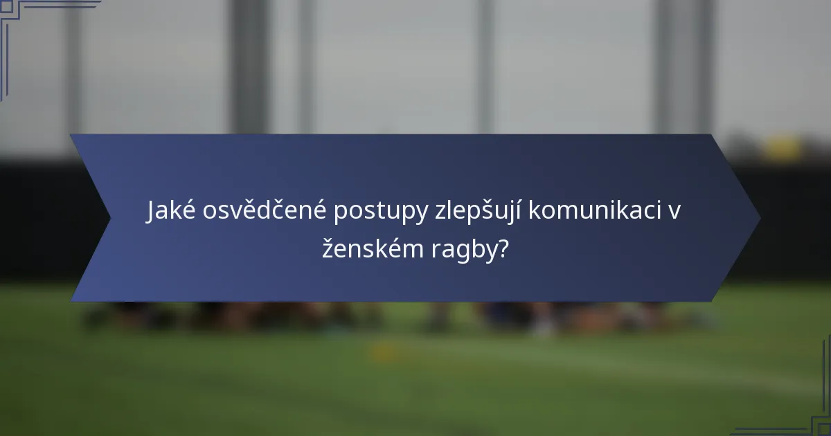 Jaké osvědčené postupy zlepšují komunikaci v ženském ragby?