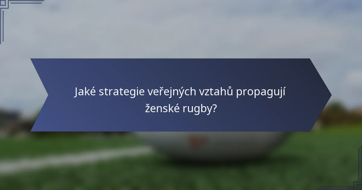 Jaké strategie veřejných vztahů propagují ženské rugby?