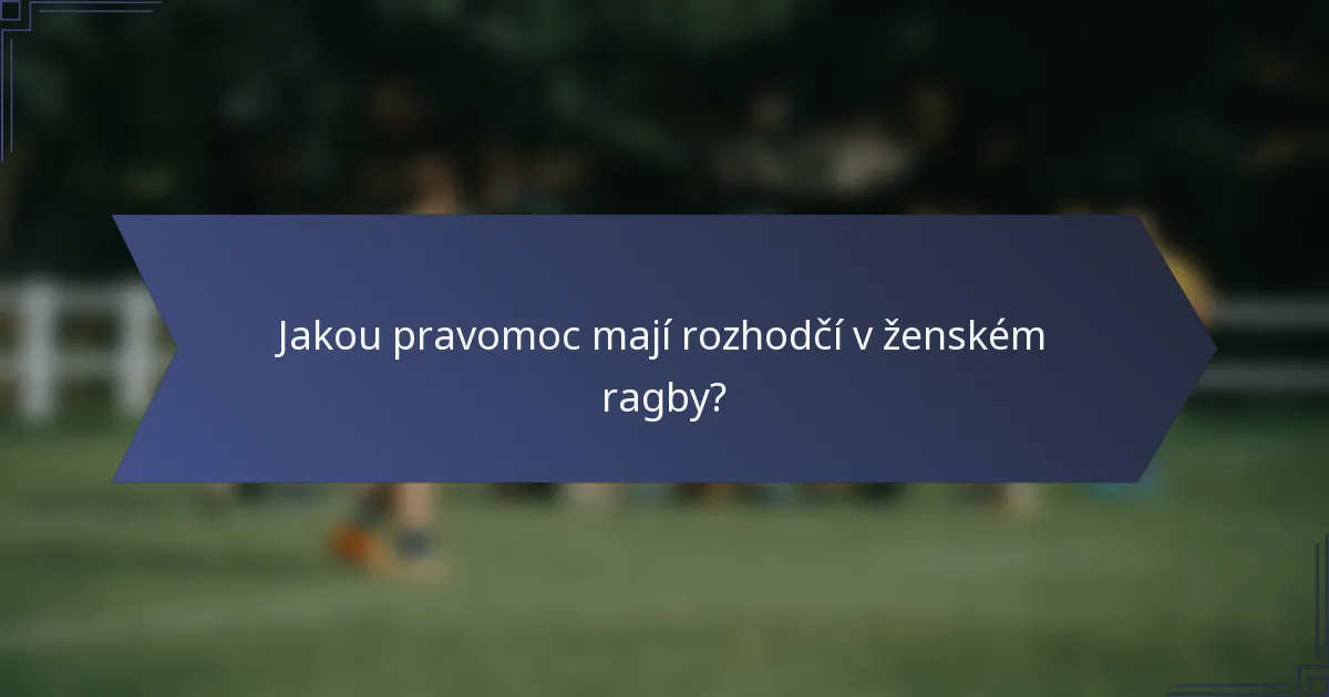 Jakou pravomoc mají rozhodčí v ženském ragby?